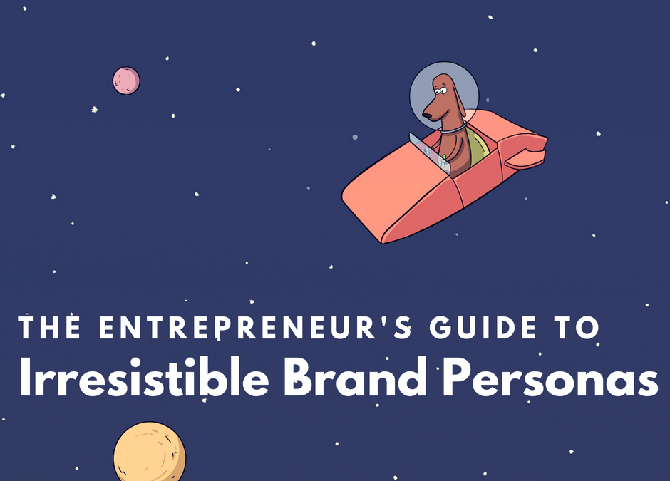 The Entrepreneur’s Guide to Irresistible Brand Personas